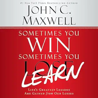 sometimes you win sometimes you learn lifes greatest lessons are gained from our losses 1st edition john c