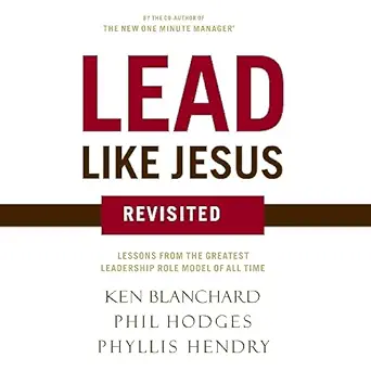 lead like jesus revisited lessons from the greatest leadership role model of all time 1st edition ken
