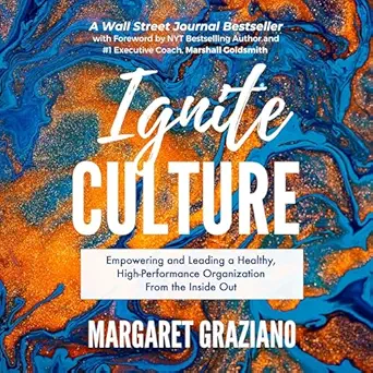 ignite culture empowering and leading a healthy high performance organization from the inside out 1st edition