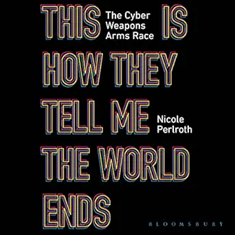 this is how they tell me the world ends the cyberweapons arms race 1st edition nicole perlroth ,allyson ryan