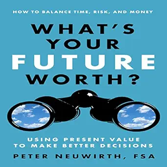 whats your future worth using present value to make better decisions 1st edition peter neuwirth fsa ,don