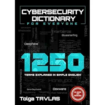 cybersecurity dictionary for everyone 1250 terms explained in simple english 1st edition tolga tavlas