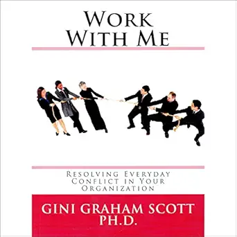 work with me resolving everyday conflict in your organization 1st edition gini graham scott ,alexander g