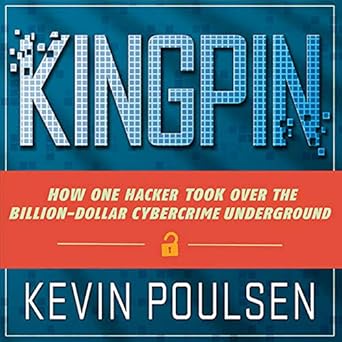 kingpin how one hacker took over the billion dollar cybercrime underground unabridged edition kevin poulsen