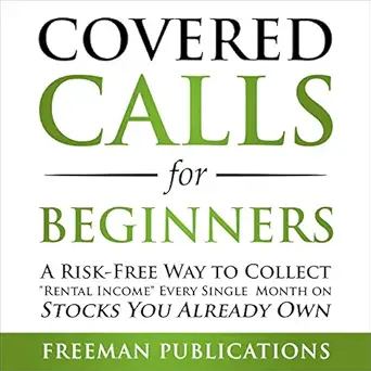covered calls for beginners a risk free way to collect rental income every single month on stocks you already