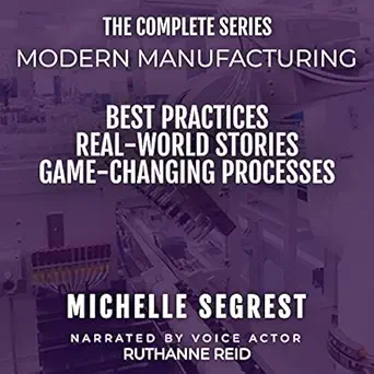 modern manufacturing the complete series best practices real world stories and game changing processes 1st