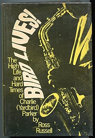 bird lives the high life and hard times of charlie yardbird parker 1st edition ross russell 0704330059,