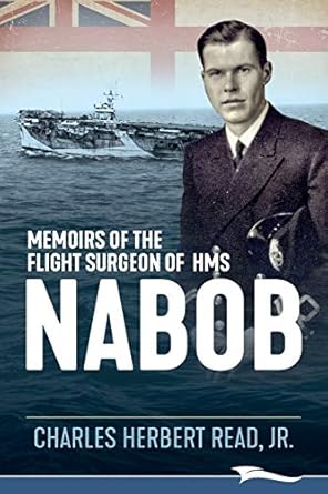 memoirs of the flight surgeon of hms nabob 1st edition charles herbert read jr 0995006083, 978-0995006089