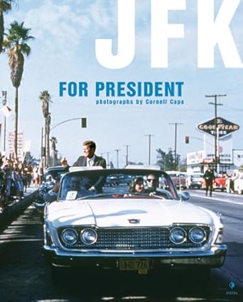 cornell capa jfk for president 1st edition richard whelan ,cornell capa 3865210643, 978-3865210647