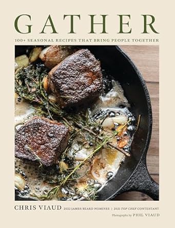 gather 100 seasonal recipes that bring people together 1st edition chris viaud 1646434471, 978-1646434473