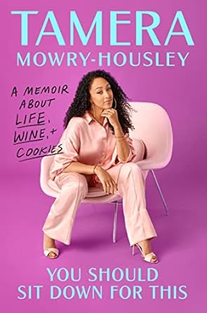 you should sit down for this a memoir about life wine and cookies 1st edition tamera mowry housley