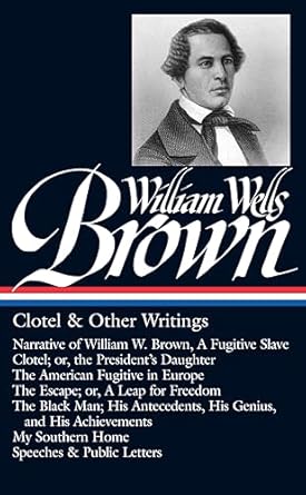 william wells brown clotel and other writings narrative of w w brown a fugitive slave / clotel or the