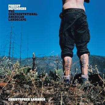forest defenders the confrontational american landscape 1st edition christopher lamarca 1576874281,