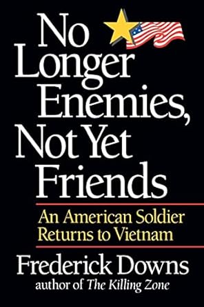no longer enemies not yet friends an american soldier returns to vietnam 1st edition frederick downs jr