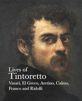 lives of tintoretto 1st edition andrea calmo ,carlo ridolfi ,el greco ,giorgio vasari ,pietro aretino