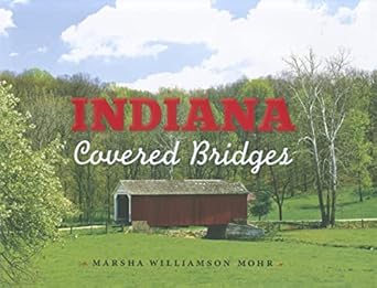 indiana covered bridges 1st edition marsha williamson mohr ,rachel berenson perry 025300800x, 978-0253008008