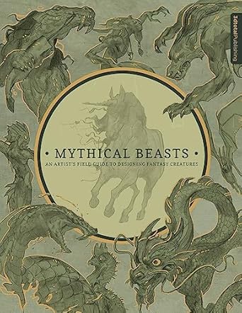 mythical beasts an artists field guide to designing fantasy creatures 1st edition 3dtotal publishing