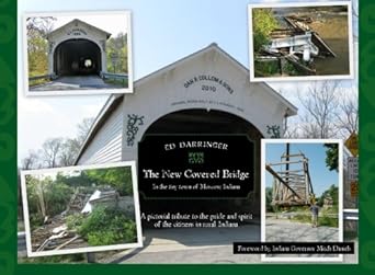 the new covered bridge in the tiny town of moscow indiana a pictorial tribute to the pride and spirit of the