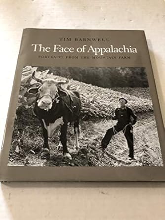 the face of appalachia portraits from the mountain farm 1st edition tim barnwell 0393057879, 978-0393057874
