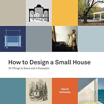 how to design a small house 50 things to know and 4 examples 1st edition david holowka ,kevin woodland
