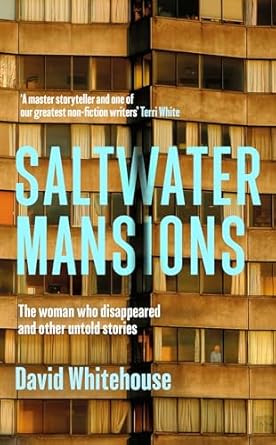 saltwater mansions the woman who disappeared and other untold stories 1st edition david whitehouse