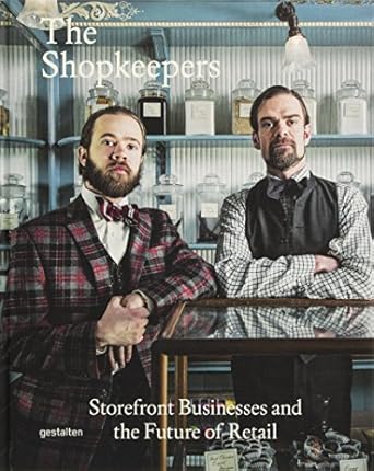 the shopkeepers storefront businesses and the future of retail 1st edition robert klanten ,sven ehmann