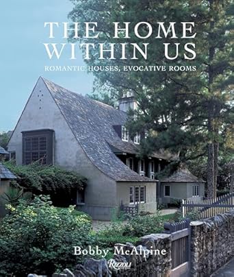 the home within us romantic houses evocative rooms 1st edition bobby mcalpine ,susan sully 0847832899,