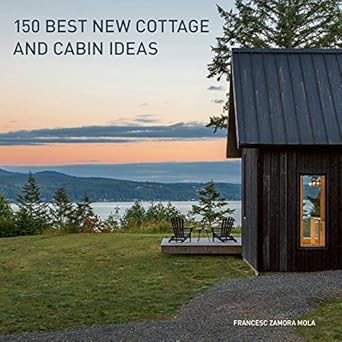 150 best new cottage and cabin ideas 1st edition francesc zamora 0062995146, 978-0062995148