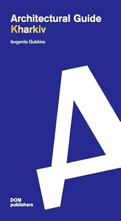 kharkiv architectural guide 1st edition ievgeniia gubkina 386922407x, 978-3869224077