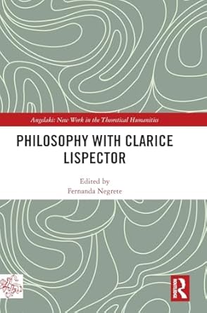 philosophy with clarice lispector 1st edition fernanda negrete 103268450x, 978-1032684505