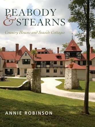 peabody and stearns country houses and seaside cottages 1st edition annie robinson 0393732185, 978-0393732184