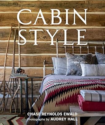 cabin style 1st edition chase reynolds ewald ,audrey hall 1423652460, 978-1423652465