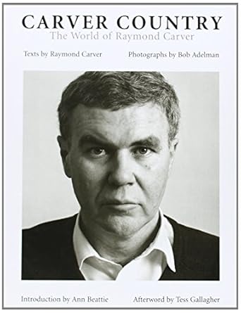 carver country the world of raymond carver 1st edition raymond carver ,bob adelman ,ann beattie ,tess
