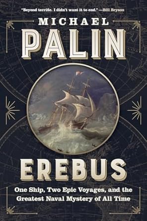 erebus one ship two epic voyages and the greatest naval mystery of all time 1st edition michael palin