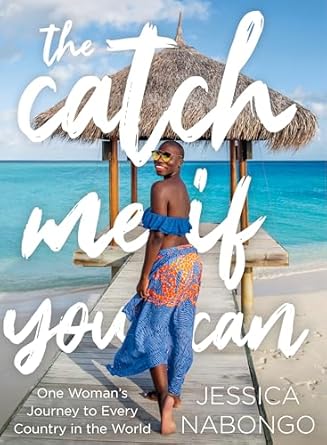 the catch me if you can one womans journey to every country in the world 1st edition jessica nabongo