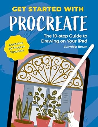 get started with procreate the 10 step guide to drawing on your ipad contains 20 project tutorials 1st