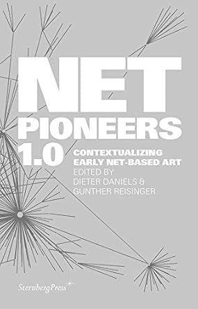 net pioneers 1 0 contextualizing early net based art 1st edition dieter daniels ,gunther reisinger