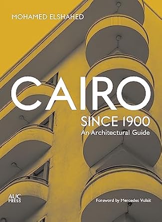 cairo since 1900 an architectural guide 1st edition mohamed elshahed ,mercedes volait 9774168690,