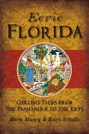 eerie florida chilling tales from the panhandle to the keys 1st edition mark muncy kari schultz 1625859856,