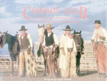 cowboy gear a photographic portrayal of the early cowboys and their equipment 1st edition david r stoecklein