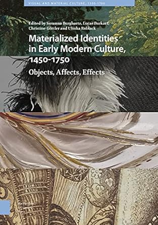 materialized identities in early modern culture 1450 1750 objects affects effects 1st edition susanna