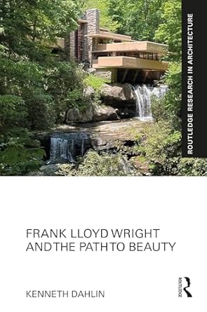 frank lloyd wright and the path to beauty 1st edition kenneth dahlin 1032620056, 978-1032620053
