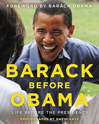 barack before obama an intimate photographic journey of the man who became our 44th president from the lens