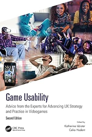 game usability advice from the experts for advancing ux strategy and practice in videogames 1st edition