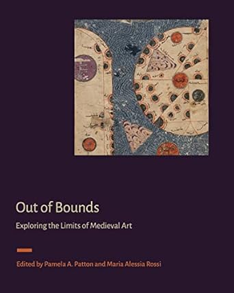 out of bounds exploring the limits of medieval art 1st edition pamela a patton ,maria alessia rossi