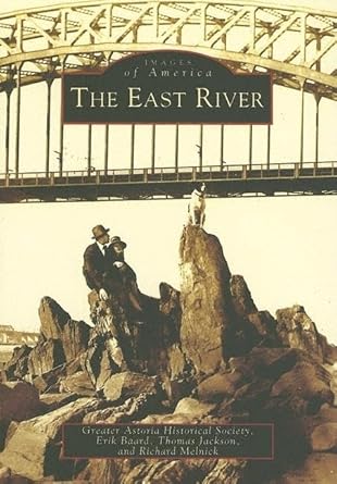 the east river 1st edition greater astoria historical society ,erik baard ,thomas jackson ,richard melnick