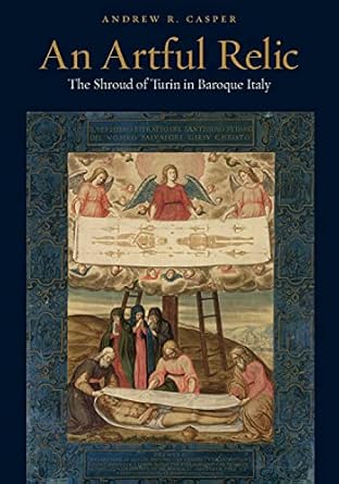 an artful relic the shroud of turin in baroque italy 1st edition andrew r casper 0271090391, 978-0271090399