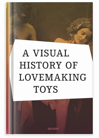 a visual history of lovemaking toys 1st edition richard battenberg 3948450072, 978-3948450076