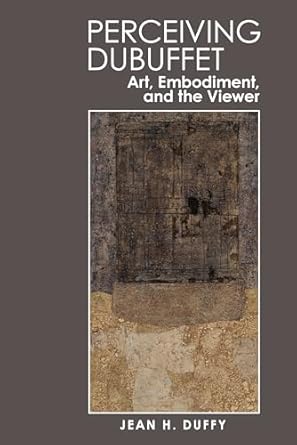 perceiving dubuffet art embodiment and the viewer 1st edition jean duffy 1789621690, 978-1789621693