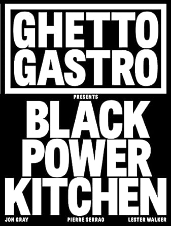 ghetto gastro presents black power kitchen 1st edition jon gray ,pierre serrao ,lester walker ,osayi endolyn